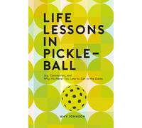 Life Lessons in Pickleball: Joy, Connection and Why It's Never Too Late to Get in the Game