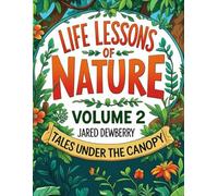 Life Lessons of Nature Volume 2: Tales Under The Canopy