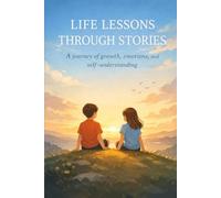 LIFE LESSONS THROUGH STORIES: A journey of growth, emotions, and self-understanding