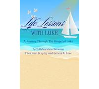 Life Lessons with Luke: A Journey Through the Gospel of Luke