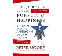 Life, Liberty and the Pursuit of Happiness : Britain and the American Dream (1740-1776)