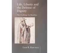 Life Liberty & the Defense of Dignity: The Challenge for Bioethics (Encounter Broadsides)