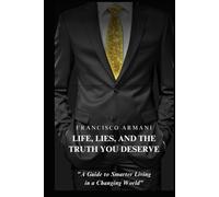 "Life, Lies, and the Truth You Deserve": "A Guide to Smarter Living in a Changing World"