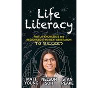 Life Literacy : Real Life Knowledge and Resources for the Next Generation to Succeed