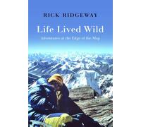 Life Lived Wild: Adventures at the Edge of the Map by Rick Ridgeway (English) Ha