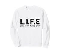 LIFE Living Isn't Fucking Easy Funny Sarcastic Acronym Sweatshirt