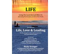 LIFE: Living The Good Life God Offers Us: (Revealing The Deception As Old As Time Itself): 2 (Life, Love & Leading: The One who gave us Life, trains us up in Love, and Leads effective Leaders)