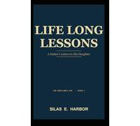 Life Long Lessons: A Father's Letter to His Daughter: 1 (The Refillable Cup)