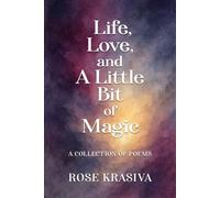 Life, Love, and a Little Bit of Magic: A Collection of Poems