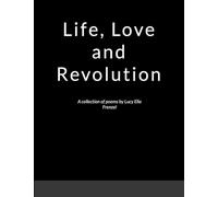Life, Love, and Revolution: A collection of poems by Lucy Ella Frenzel