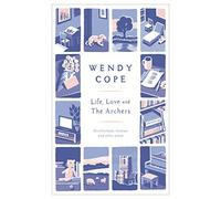 Life, Love and The Archers: Recollections, Reviews and other Prose