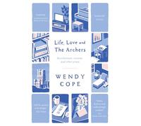 Life, Love and The Archers : recollections, reviews and other prose