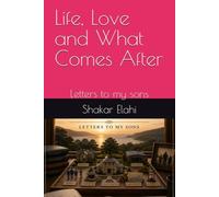 Life, Love and What Comes After: Letters to my sons