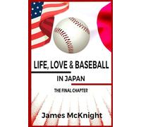 Life, Love & Baseball in Japan: The Final Chapter (Yellow & Black Fever Series)