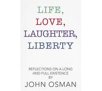Life, Love, Laughter, Liberty: Reflections on a Long and Full Existence