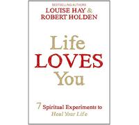 Life Loves You: 7 Spiritual Practices to Heal Your Life