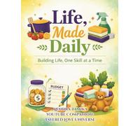 Life, Made Daily: Building Life, One Skill at a Time: Home Economics Curriculum