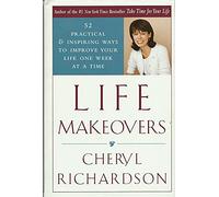 Life Makeovers: 52 Practical and Inspiring Way to Improve Your Life One Week at a Time