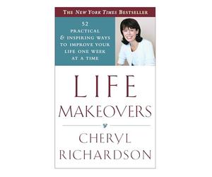 Life Makeovers: 52 Practical & Inspiring Ways to Improve Your Life One W t a Time