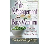 Life Management for Busy Women: Living Out God's Plan with Passion and Purpose