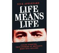 Life Means Life: Jailed Forever: True Stories of Britain's Most Evil Killers