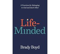 Life-Minded: 8 Practices for Belonging to God and Each Other