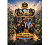 Life Mission Academy: The Safety & Independence Mission: A Mission-Based Adventure Workbook for Kids Ages 6-10
