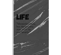 LIFE. Moments pass, but memories stay alive in our hearts.: A timeless keepsake to cherish memories, perfect for personal use or heartfelt gifts for all.