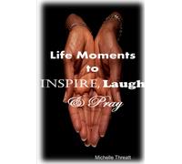 Life Moments to Inspire, Laugh & Pray