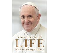 Life: My Story Through History-Pope Francis’s Inspiring Biography Through History