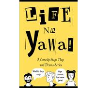 LIFE NA YAWA: A Comedy Stage Play and Drama Series