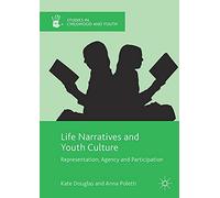 Life Narratives and Youth Culture: Representation, Agency and Participation (Studies in Childhood and Youth)