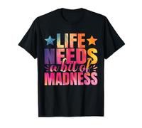 Life needs a bit of madness - be crazy funny T-Shirt
