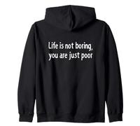 Life Not Boring You Are Poor Sarcastic Dark Humor Statement Zip Hoodie