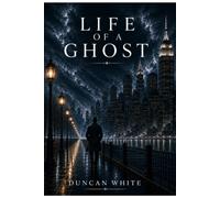 Life Of A Ghost: Fragments Of A Life Unseen