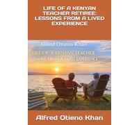 LIFE OF A KENYAN TEACHER RETIREE: LESSONS FROM A LIVED EXPERIENCE: 10 (Biographical)
