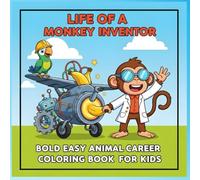Life of a Monkey Inventor: Animal Jobs Coloring Book for Kids Ages 4-8: Creative Coloring Pages with Inventive Monkey Characters, Fun Animal Careers, ... Coloring Book - Career Theme Book Series)