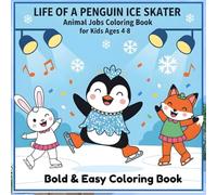 Life of a Penguin Ice Skater: Animal Jobs Coloring Book for Kids Ages 4-8: Winter Sports Coloring Pages with Cute Penguin Characters, Fun Animal ... Coloring Book - Career Theme Book Series)