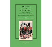 LIFE OF A REGIMENT: The History of the Gordon Highlanders from its Formation in 1794 to 1816. VOL I: v. I