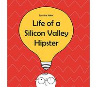 Life of a Silicon Valley Hipster: A parody of all things Silicon Valley