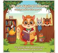 Life of a Squirrel Librarian: Animal Career Theme Coloring Adventure Book for Kids Ages 4-8 | Gardener | Nature activity | Kids & Grown up (Cute Animal Jobs Coloring Book - Career Theme Book Series)