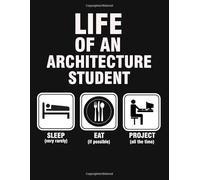 Life Of An Architecture Students: Sketchbook, Notebook, Journal for Architecture Students