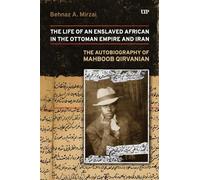 Life of an Enslaved African in the Ottoman Empire and Iran: The Autobiography of Mahboob Qirvanian (New Landscapes in Middle East Studies)