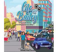 Life of Bailey: A True Life Story From Dog To Service Dog: BOOK2