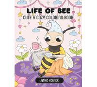 Life of Bees: A Cozy Coloring Adventure of Honey, Chill & Heartwarming Moments (Cute and Comfy Animal Coloring)