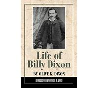 Life of Billy Dixon: Plainsman, Scout and Pioneer