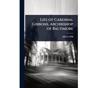 Life of Cardinal Gibbons, Archbishop of Baltimore