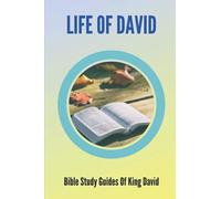 Life Of David: Bible Study Guides Of King David: Studies In The Life Of David