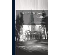 Life of Dr. James Usher: Late Lord Archbishop of Armagh