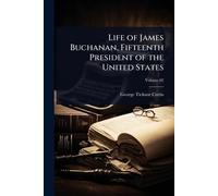Life of James Buchanan, Fifteenth President of the United States